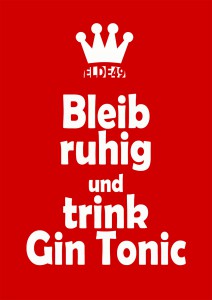 Bleib ruhig und trink Gin Tonic