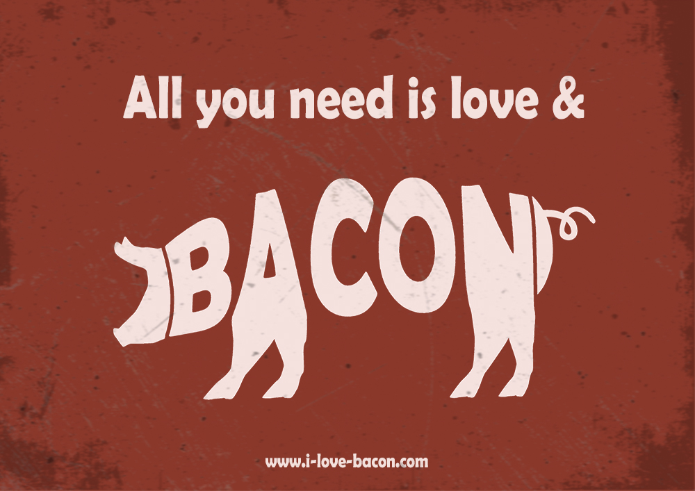 All you need is love and bacon