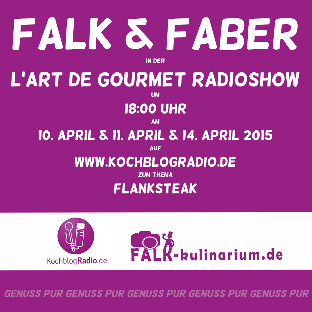 Save the date! Falk & Faber auf KochblogRadio.de zum Thema Flanksteak am 10. April 2015 um 18:00 Uhr. 