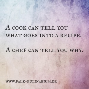 a cook can tell you what goes into a recipe, a chef can tell you why