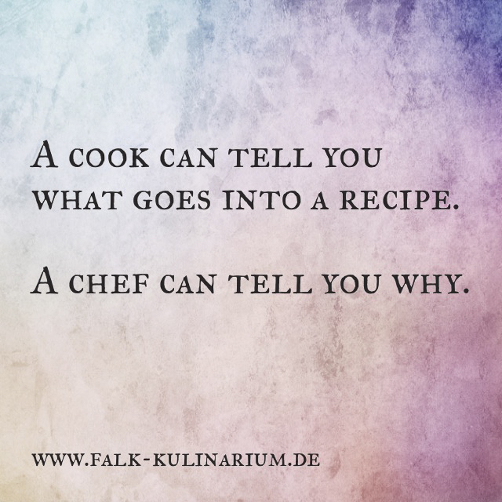 a cook can tell you what goes into a recipe, a chef can tell you why