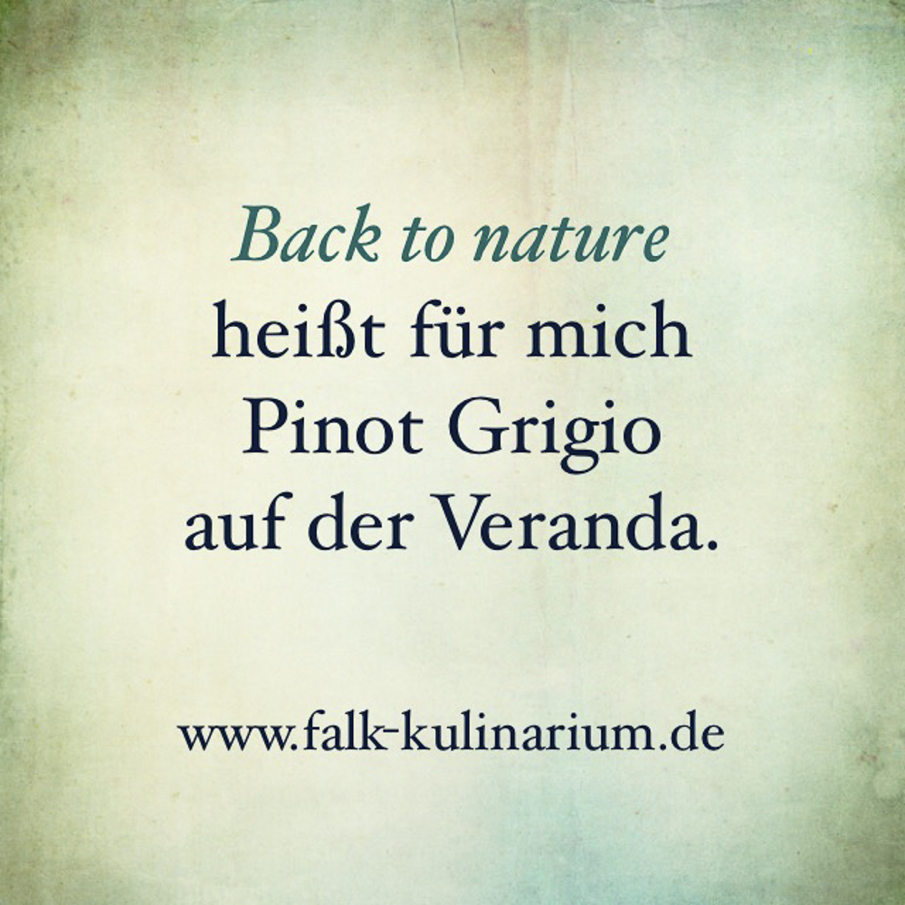 Back to nature heißt für mich Pinot Grigio auf der Veranda